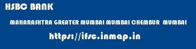 HSBC BANK  MAHARASHTRA GREATER MUMBAI MUMBAI CHEMBUR  MUMBAI  ifsc code